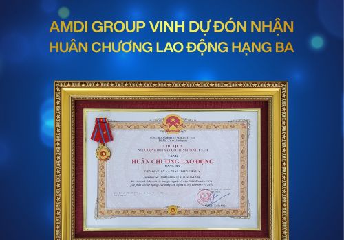 AMDI GROUP VINH DỰ ĐƯỢC NHẬN HUÂN CHƯƠNG LAO ĐỘNG HẠNG BA