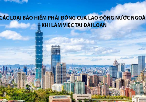 Các loại bảo hiểm cần đóng của lao động nước ngoài khi làm việc tại Đài Loan